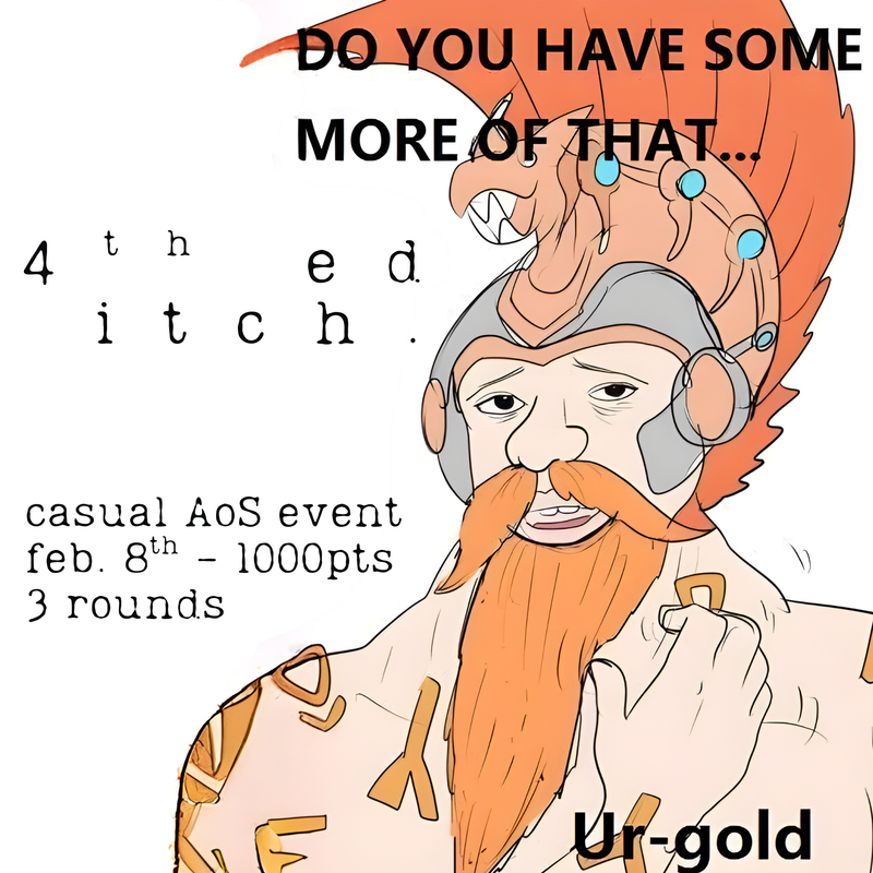 ( 8th Feb. ~ 0800, Sun. ) -- "4th ed itch." - 1000pt. 3-Round, Casual AoS Event