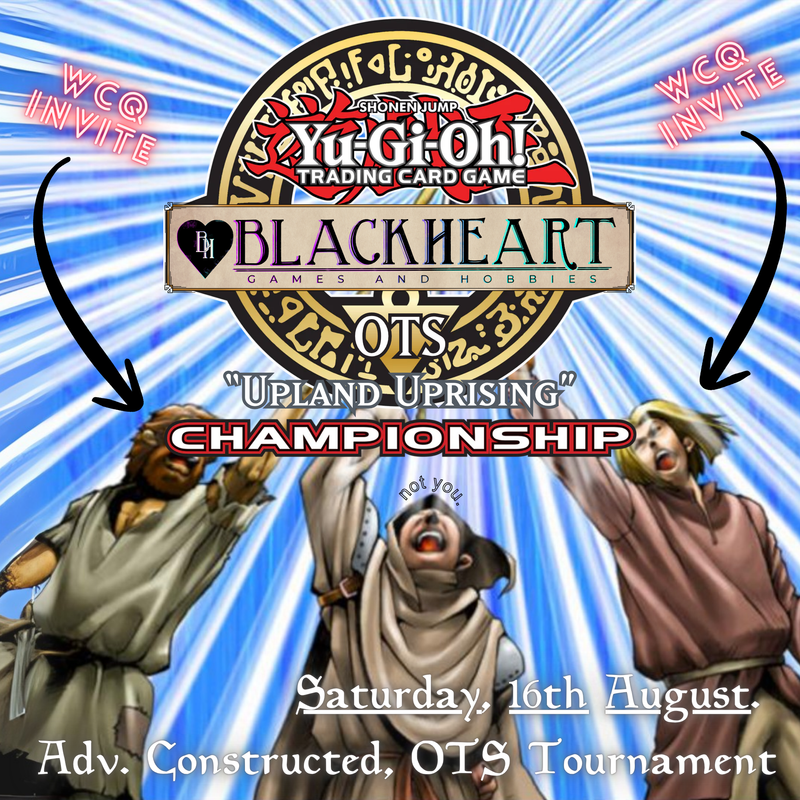 ( 16th Aug. ~ 1100. Sat. ) -- Yu-Gi-Oh! : OTS Championship Qualifier - "Upland Uprising"