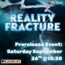 (25th &  26th Sep.) -- MtG | Reality Fracture - Prerelease Ticket